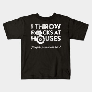 I Throw Rocks at Houses Kids T-Shirt